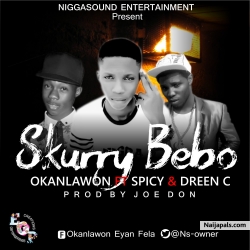Okanlawon ft. Dreen C & Spicy - Skurry Bebo by Okanlawon