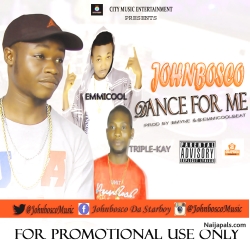 Dance For Me Ft Emmicool & Triple-Kay by Johnbosco
