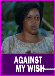 AGAINST MY WISH | EVE ESIN, HARRY B - African Movies