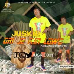 ORI JE KIN LOWO by JUSKID 