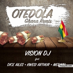 Otedola (Ghana Remix) by Vision DJ ft. Dice Ailes, Kwesi Arthur & Medikal