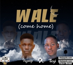 Wale(come home) by Hysop_ft_Tioyi