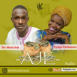 Aje by Tee MusicAux ft. Eyinju Olodumare
