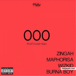 OOO (Prod. By Lunii Skipz) by Wizkid x Burna Boy x Zingah x Maphorisa