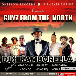 Guyz From The North by DJ Stramborella ft Bondo, Da Beat, Charass, Classiq, Sani Danja & Bardon D
