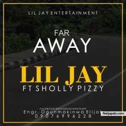 Far Away by Lil  Jay Ft Sholly pizzle (Prod: Infinix)