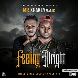 Feeling Alright Prod by Netz by Mr Xpakey ft N2