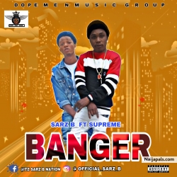 Sarz rz B ft Supreme_Banger by luvnija music promo +2347030297168 