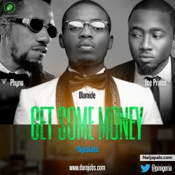 Get Some Money by Ice Prince x Phyno x Olamide