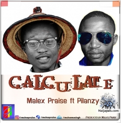 CALCULATE by Malex Praise ft Pilanzy