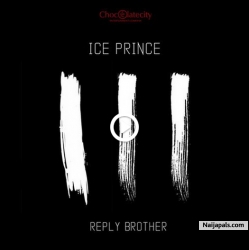 Reply Brother by  Ice Prince ft. Nosa & Milli