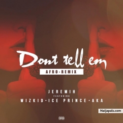 Don’t Tell ‘Em (Afro Remix) by Jeremih  ft Wizkid, Ice Prince, AKA 