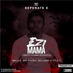 Ezi Mama Ft Ezi Mama (Tribute To Mama Seperate E) Ft Mr Lile, S04, Physio, Millowin & Title T by Seperate E