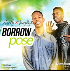 Borrow Pose by Elviz HQ ft Young Presh 