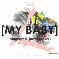 MAGNOM FT YUNGDEE - MY BABY _(COVER) FT JOEY B by  (mixed by Sickbeatz)