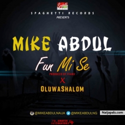 Fun Mi Se by Mike Abdul ft OluwaShalom