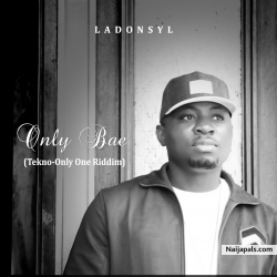 Only Bae (Tekno-Only One Riddim) by Ladonsyl