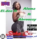 Baka Cee by El.Dee ft Aloma ft Abroozzy