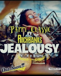 Jealousy by Pappy Classic ft Richbank