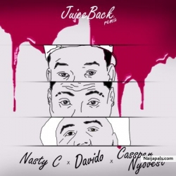 Juice Back (Remix) by Nasty C ft. Davido & Cassper Nyovest