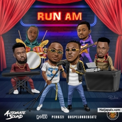 Run Am by Alternate Sound ft. Davido x Peruzzi x GospelOnDeBeatz