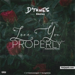 Love You Properly by D’tunes ft. Skales
