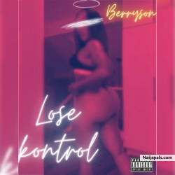 Lose kontrol by Berryson