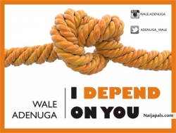 I Depend On You by Wale Adenuga