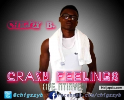 CRAZY FEELINGS by CHIGZZY B