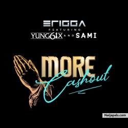 More Cash Out by Erigga ft. Yung6ix & Sami
