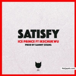 Satisfy by Ice Prince ft. Ikechukwu