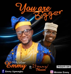 YOU ARE BIGGER FT. IFEANYI IBEZIM by MINISTER EMMY