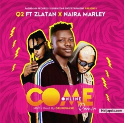 Come Online (Remix) by Q2 Ft. Zlatan & Naira Marley
