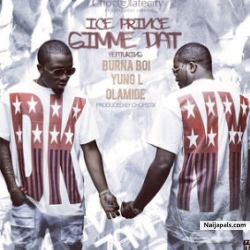 Gimmie Dat by Ice Prince ft. Burna Boy, Olamide, Yung L