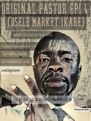 ORIGINAL PASTOR Epi4(OSELE MARKET IKARE) by PRESIDOE CHIDOE a.k.a pastor de rapper