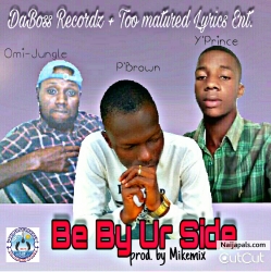 Be By Ur side by P-Brown ft. Y-Prince+Omi-Jungle