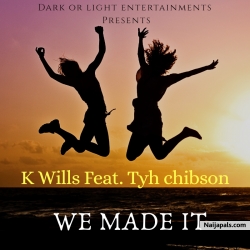 We Made It (Feat. Tyh Chibson) by K Wills