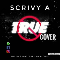 True (Cover) by Scrivy A
