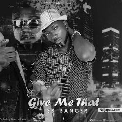 Give Me That by SB Banger 