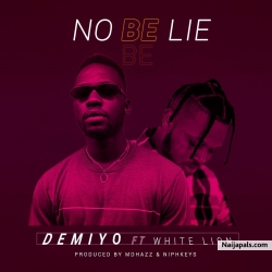 No be lie by Demiyo ft White Lion