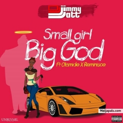 Small Girl Big God by DJ Jimmy Jatt ft. Olamide & Reminisce