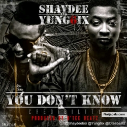You Don’t Know [Credibility] by Yung6ix & Shaydee