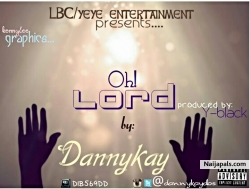 Oh Lord by Dannykay Omo Yeye 