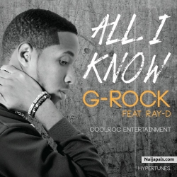 All I Know by G-Rock ft. Ray-D
