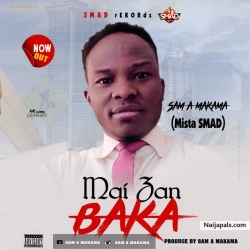 Mai Zan Baka - Prod by Mista Smad by Sam A Makama ( Mista Smad )