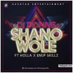 SHANO WOLE (REMIX) by DJ DONNE ft. HOLLA & ENUF SKILLZ
