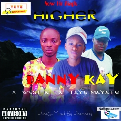 Higher by Dannykay Ft West A & Taye Mayati 