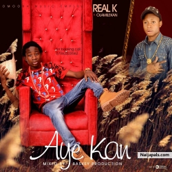 Aye Kan Lowa - Real K ft Olamilekan by Real K