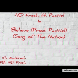 Believe (Prod. PacWel) - ND Fresh ft. PacWel by ND Fresh ft. PacWel