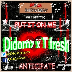 Put it on me by Didomz ft Tee Fresh 